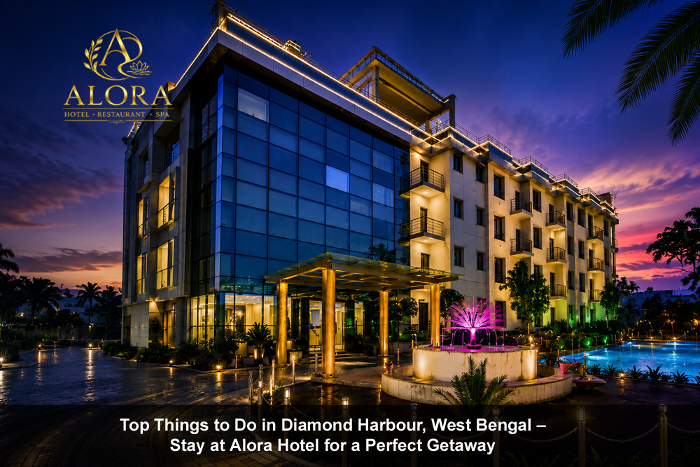 Top Things to Do in Diamond Harbour, West Bengal – Stay at Alora Hotel for a Perfect Getaway